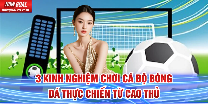 Kinh nghiệm chơi cá độ bóng đá