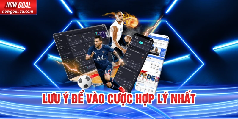 Lưu ý để vào cược hợp lý nhất