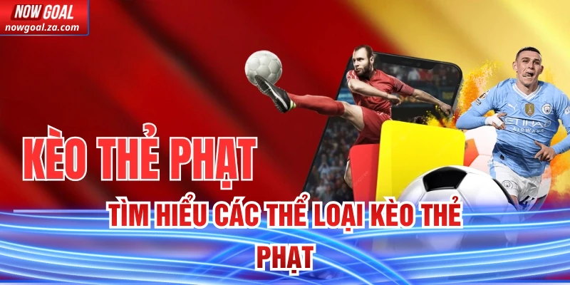 Tìm hiểu các thể loại kèo thẻ phạt